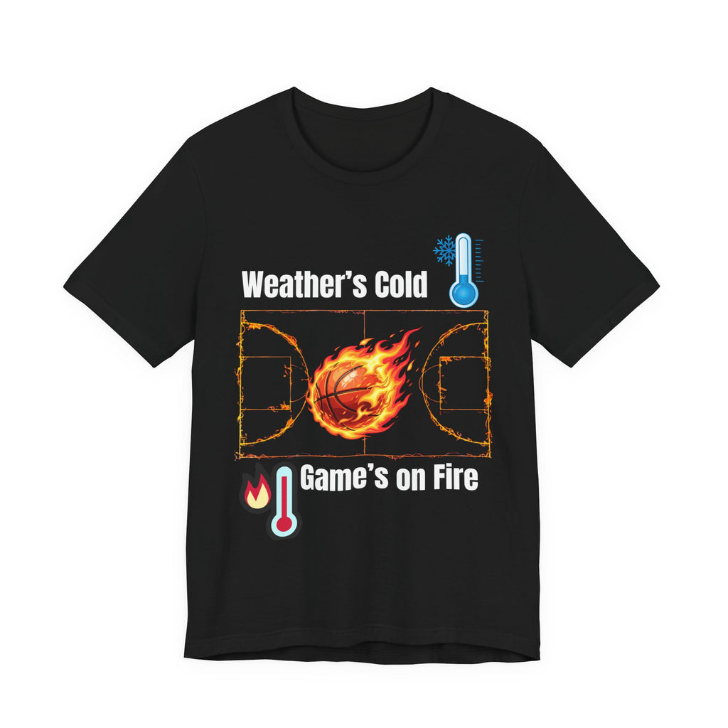 Weather’s Cold, Game’s on Fire Basketball Energy DesignBasketball Fire Tee - Weather's Cold, Game's on Fire