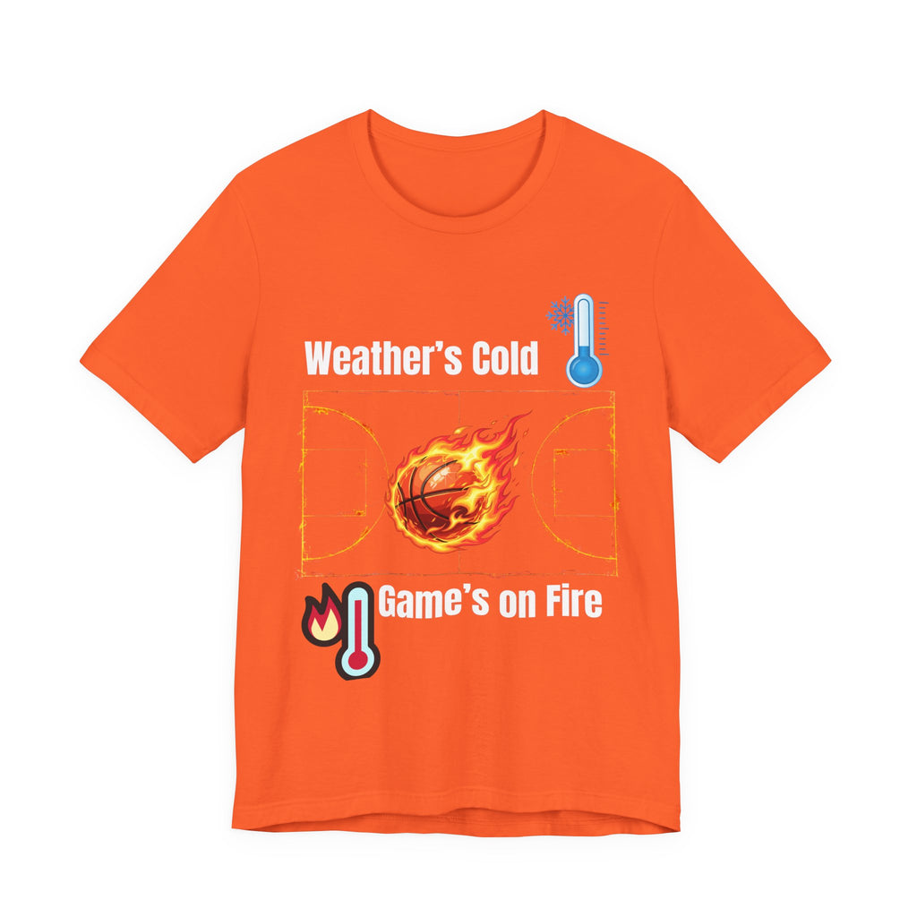 Weather’s Cold, Game’s on Fire Basketball Energy DesignBasketball Fire Tee - Weather's Cold, Game's on Fire