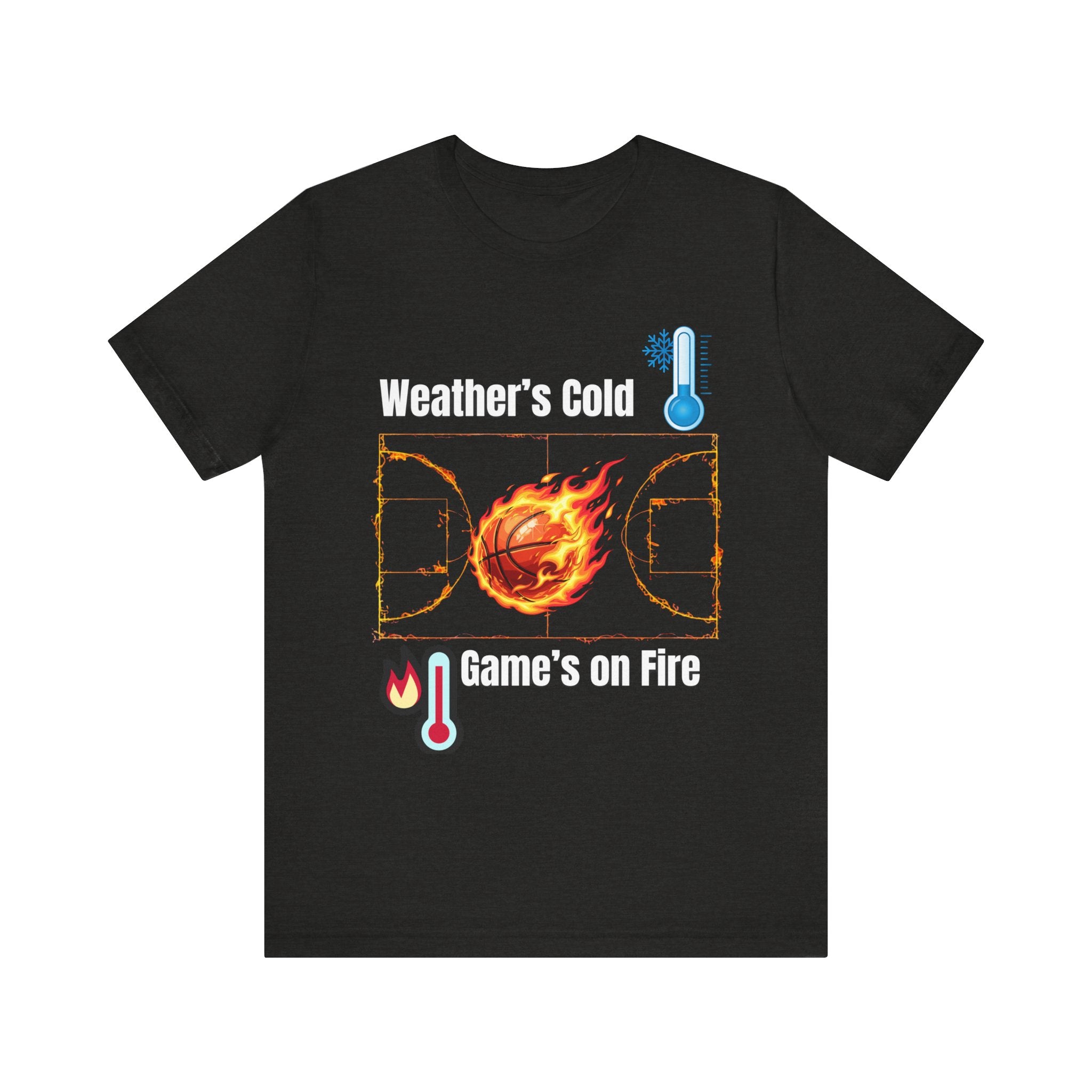 Weather’s Cold, Game’s on Fire Basketball Energy DesignBasketball Fire Tee - Weather's Cold, Game's on Fire
