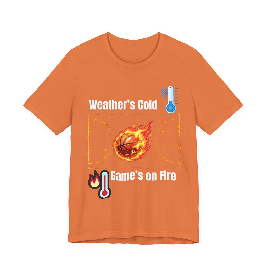 Weather’s Cold, Game’s on Fire Basketball Energy DesignBasketball Fire Tee - Weather's Cold, Game's on Fire