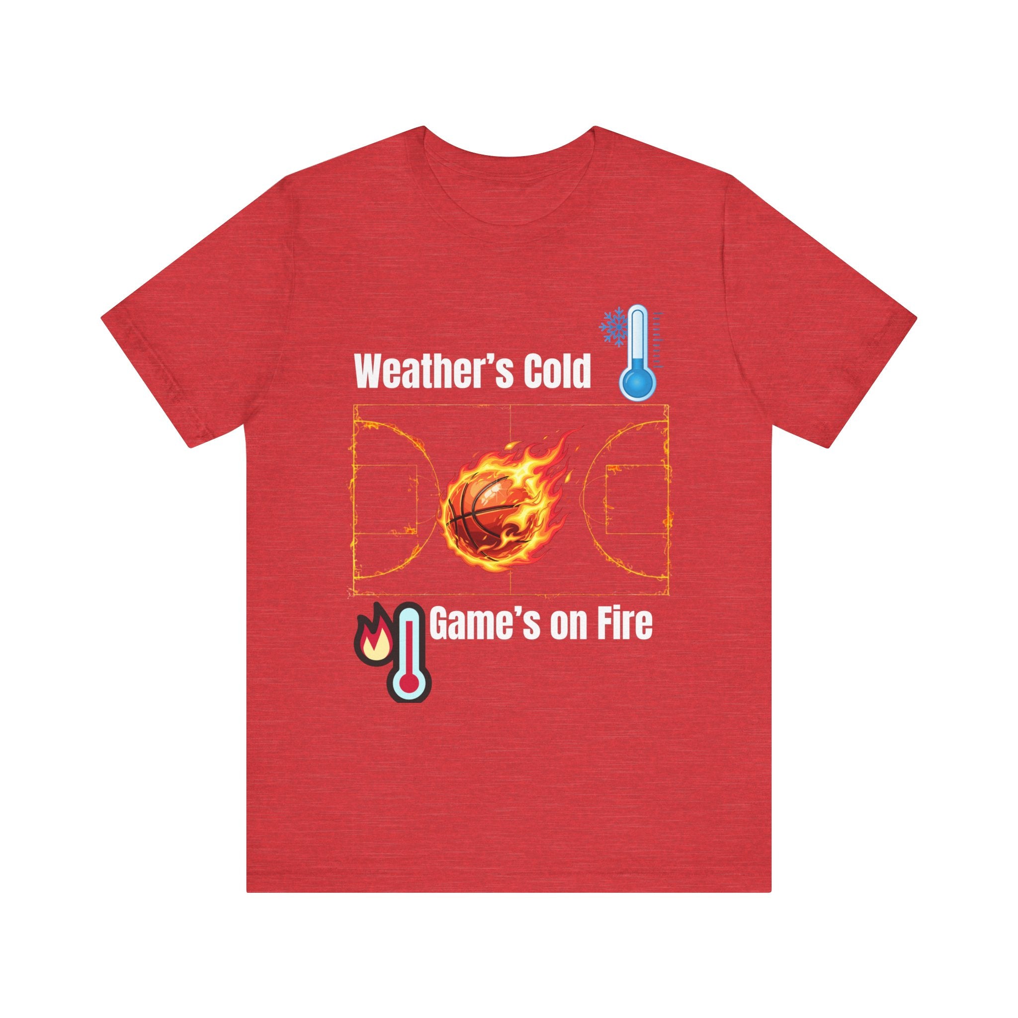 Weather’s Cold, Game’s on Fire Basketball Energy DesignBasketball Fire Tee - Weather's Cold, Game's on Fire