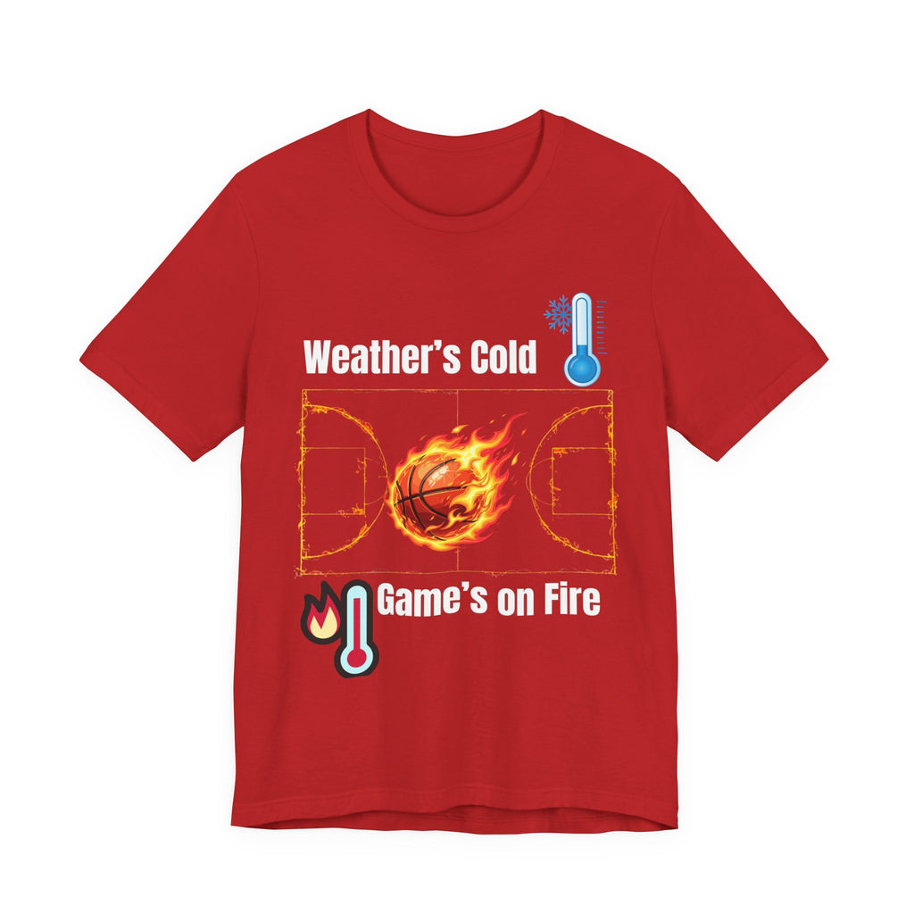 Weather’s Cold, Game’s on Fire Basketball Energy DesignBasketball Fire Tee - Weather's Cold, Game's on Fire