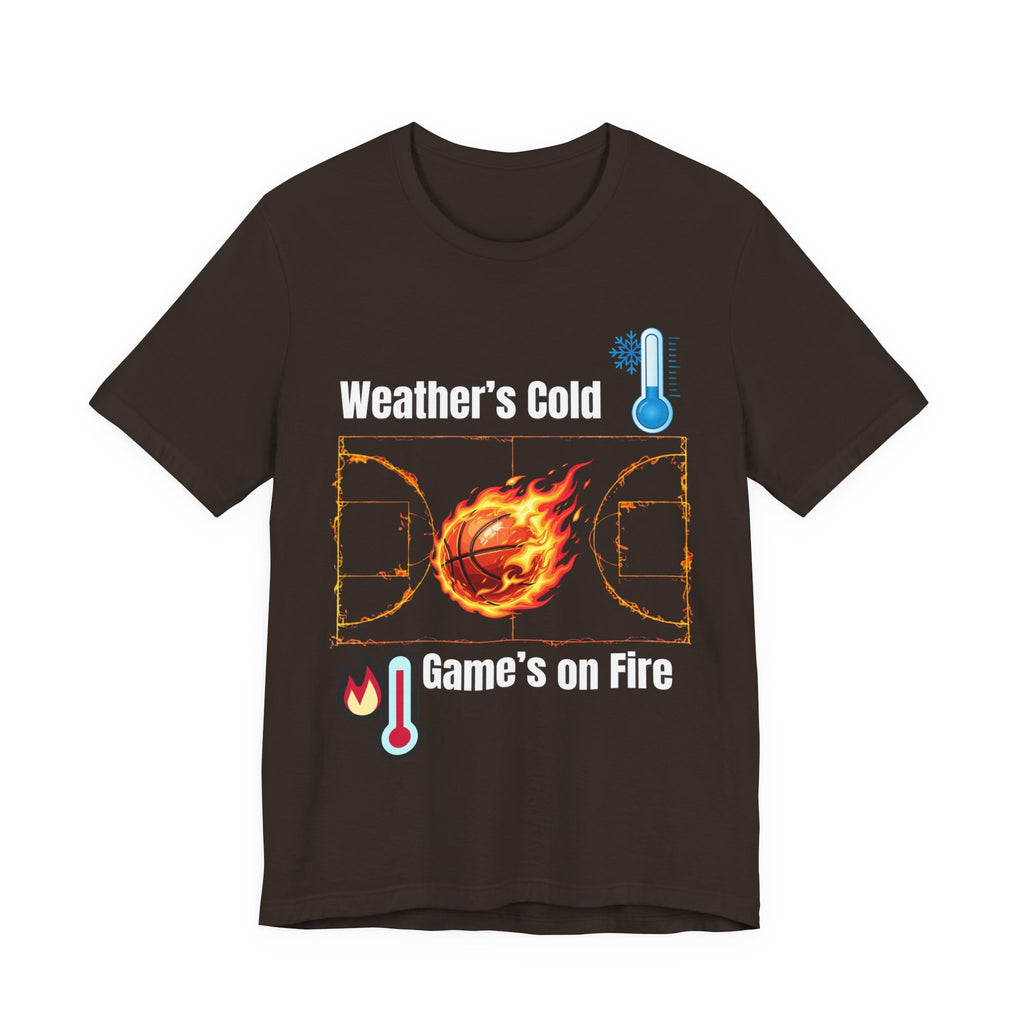 Weather’s Cold, Game’s on Fire Basketball Energy DesignBasketball Fire Tee - Weather's Cold, Game's on Fire