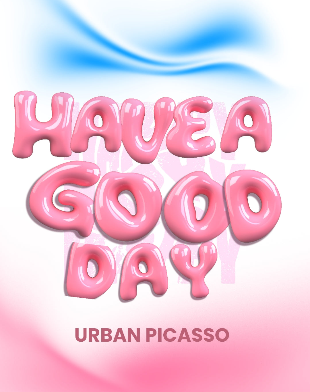 Have a Good Day - Urban Picasso Vibes