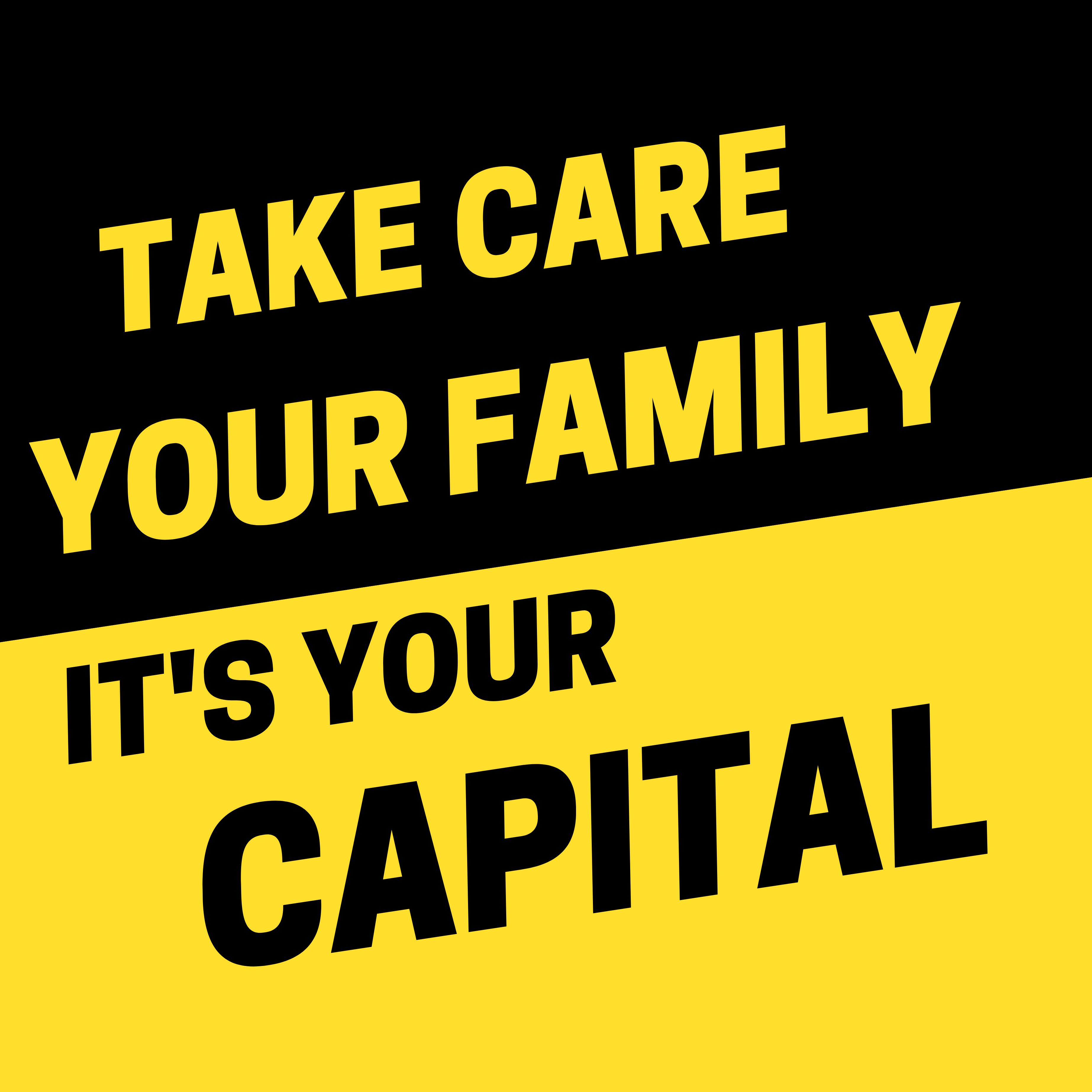 TAKE CARE YOUR FAMILY – IT’S YOUR CAPITAL”